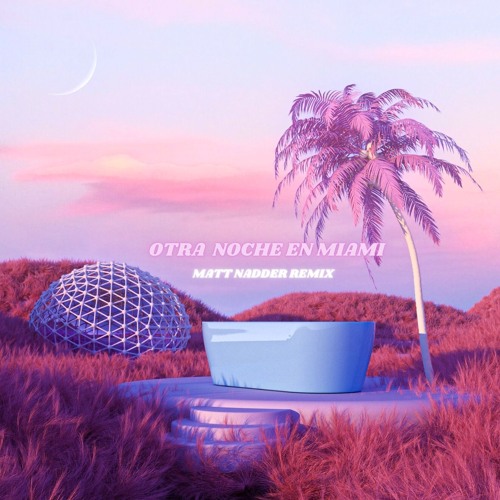 Bad Bunny - Otra Noche En Miami (Matt Nadder Remix)