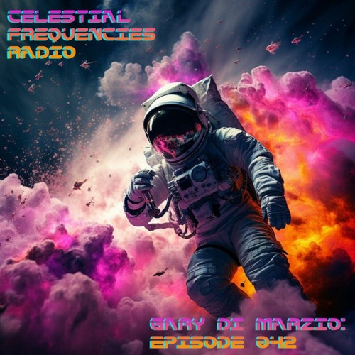 Celestial Frequencies Radio - Episode 042