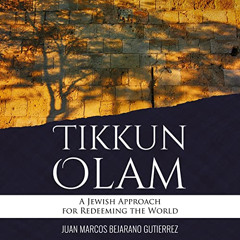 [Get] EBOOK ✅ Tikkun Olam: A Jewish Approach for Redeeming the World by  Juan Marcos