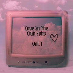 LOVE IN THE CLUB EDITS [VOL 1] ☆FREE DOWNLOAD☆
