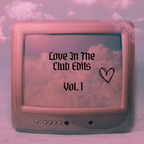 LOVE IN THE CLUB EDITS [VOL 1] ☆FREE DOWNLOAD☆
