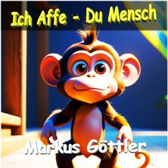 Ich Affe - Du Mensch