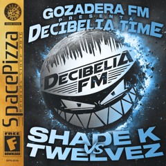 GOZADERA FM: DECIBELIA TIME #001 @ SHADE K vs TWELVEZ