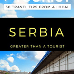 [READ] EBOOK 📒 Greater Than a Tourist – Serbia: 50 Travel Tips from a Local (Greater