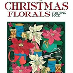VIEW [PDF EBOOK EPUB KINDLE] Creative Haven Christmas Florals Coloring Book (Adult Coloring) by  Jes