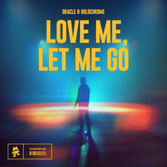 ORACLE & Holochrome - Love Me, Let Me Go