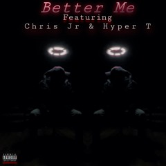 Better Me (Feat. Chris Jr & Hyper-T)