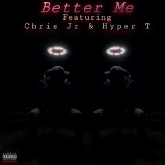 Better Me (Feat. Chris Jr & Hyper-T)
