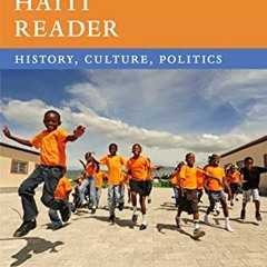 [View] [EPUB KINDLE PDF EBOOK] The Haiti Reader: History, Culture, Politics (The Latin America Reade