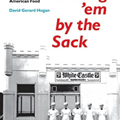 [DOWNLOAD] EBOOK 📬 Selling 'em by the Sack: White Castle and the Creation of America