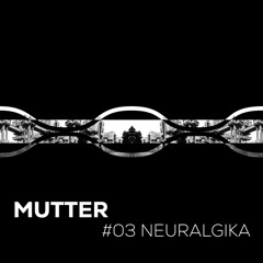 Mutter - Neuralgika podcast #03