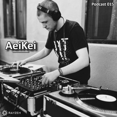 Rayzeh Podcast | 015 - AeiKei