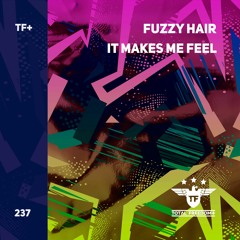 Fuzzy Hair - It Makes Me Feel