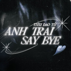 Anh Trai Say Bye