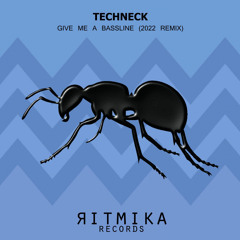Techneck - Give Me A Bassline (2022 Remix)