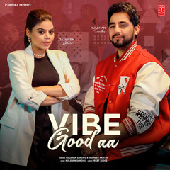 Vibe Good Aa kulshan sandhu
