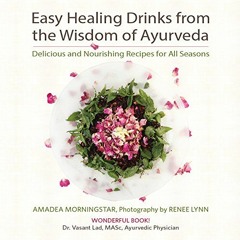 [READ] PDF 💞 Easy Healing Drinks from the Wisdom of Ayurveda: Delicious and Nourishi