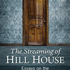 [Download] EPUB 📂 The Streaming of Hill House: Essays on the Haunting Netflix Adapti
