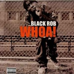 Black Rob Whoa Da Ross Remix