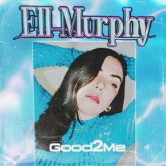 Premiere: Ell Murphy 'Good2Me'