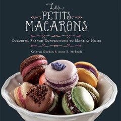 [View] KINDLE 📔 Les Petits Macarons: Colorful French Confections to Make at Home by