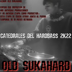 OLD SUKAHARD - CATEDRALES DEL HARDBASS -  (2K22)