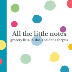[READ] 📕 All The Little Notes: Grocery Lists, To-Dos, and Don't Forgets Pdf Ebook
