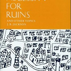 [View] KINDLE 💝 The Necessity for Ruins: And Other Topics by  J. B. Jackson PDF EBOO
