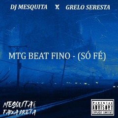 MTG BEAT FINO - SÓ FÉ (GRELO) {DJ MESQUITA DE NV } PIQ DE NV