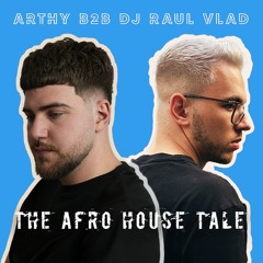 Arthy B2B Dj Raul Vlad - The Afro House Tale (06 September 2024)