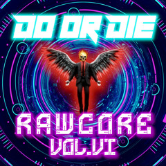 Do or Die Rawcore Vol. VI
