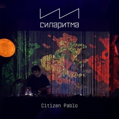 Citizen Pablo - СИЛАРИТМА 24/06/2022