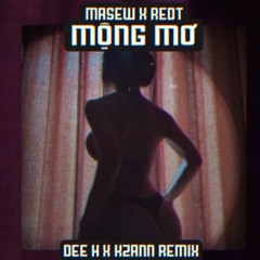 Mộng mơ - Masew x RedT (RMX by Dee H x KZann)