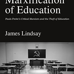 VIEW EBOOK 📙 The Marxification of Education: Paulo Freire's Critical Marxism and the