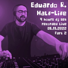 Eduardo R. | Half-Life | Part 2 (06.11.2022)