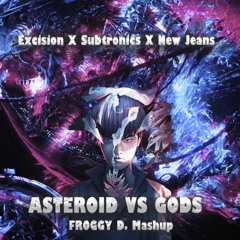 Excision X Subtronics X New Jeans - Asteroid Vs Gods (Froggy D. Mashup)
