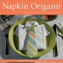 ( CFtvw ) Napkin Origami: 25 Creative and Fun Ideas for Napkin Folding by  Brian Sawyer ( NO3kg )
