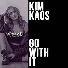 Kim Kaos - Go With It (Edit) [InHouse Records]