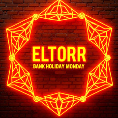 ELTORR - BANK HOLIDAY MONDAY