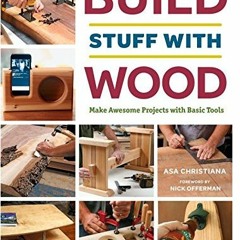 DOWNLOAD❤️eBook✔️ Build Stuff with Wood Make Awesome Projects with Basic Tools