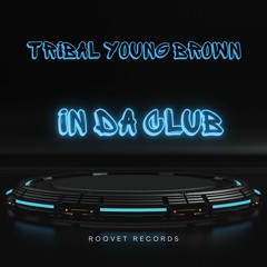 Tribal Young Brown - In Da Club (Feat. GK Dexter, DJ JO, Dopeboy Cot & Real Litty)