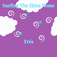 Surfing The Skies Home • Trés