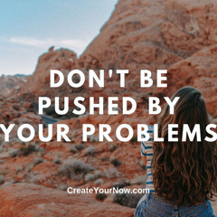 2565 Don't Be Pushed By Your Problems