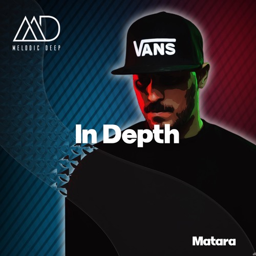 IN DEPTH // MATARA [Melodic Deep Mix Series]