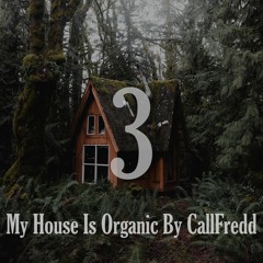 My House IS Organic By CallFredd - Chapter 3