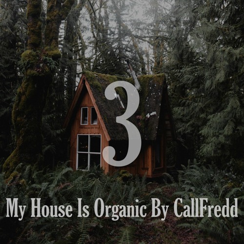 My House IS Organic By CallFredd - Chapter 3