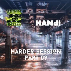 HAMDJ / HARDER SESSION #9 ON TOXIC SICKNESS / JULY / 2024