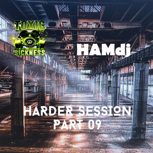 HAMDJ / HARDER SESSION #9 ON TOXIC SICKNESS / JULY / 2024