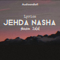 Jehda Nasha Nasha Teri Akhaan Vichon Aave Mainu - (Lyrics Video) | Slowed & Reverb | Audio and Lofi