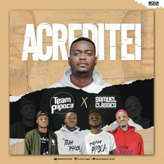 Team Pipoca feat Samuel Clássico- Acreditei